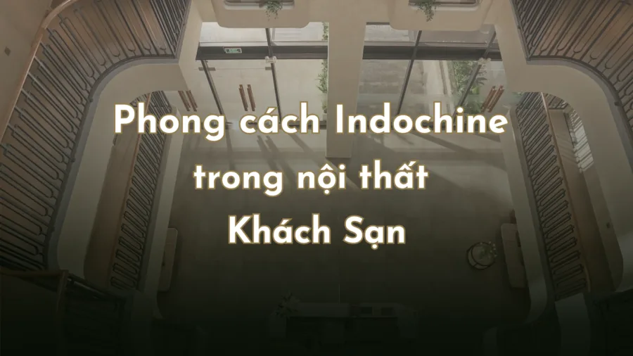 Nội thất Indochine khách sạn